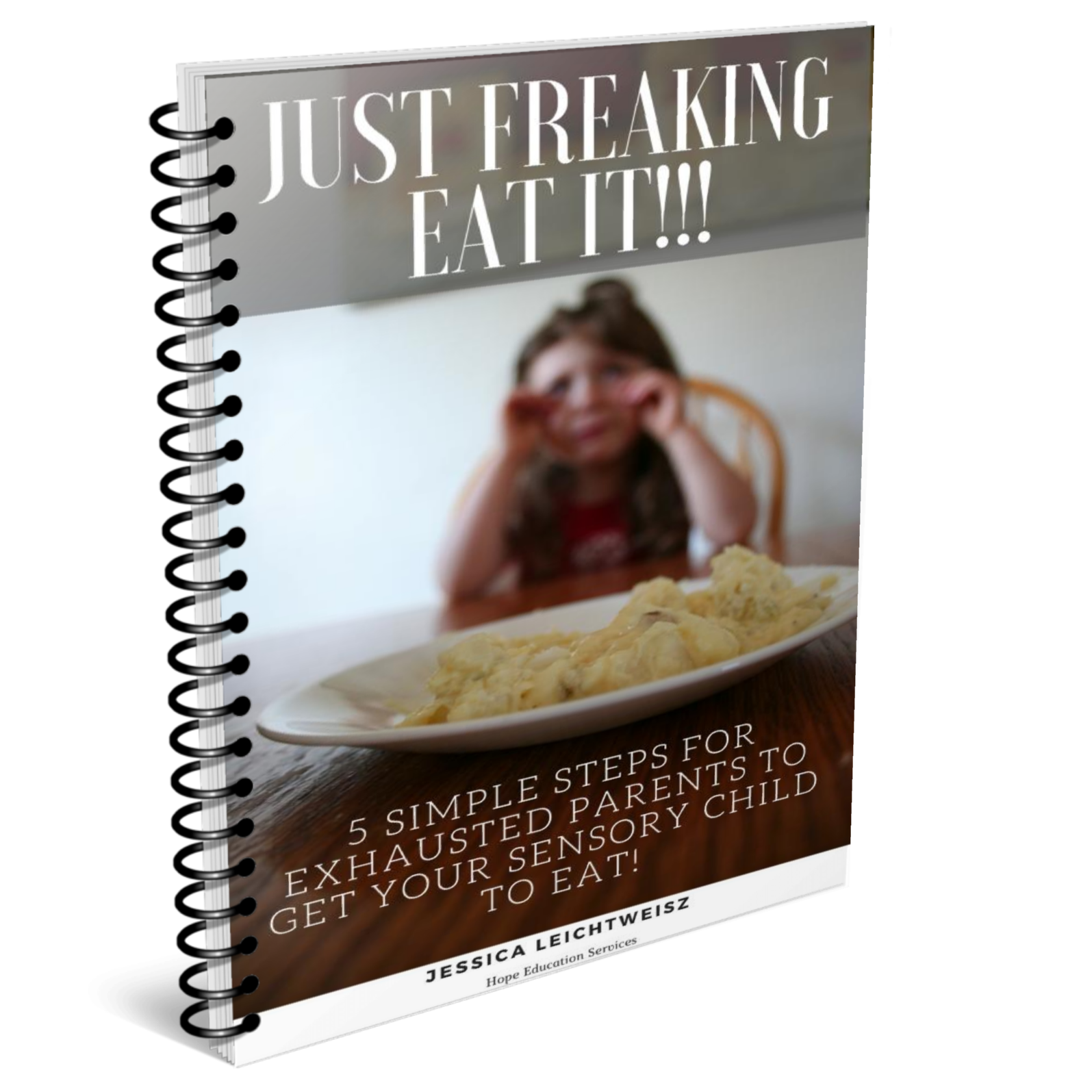Just Freaking Eat It: 5 Steps for Exhausted Parents to Get Your Sensory Child to Eat!